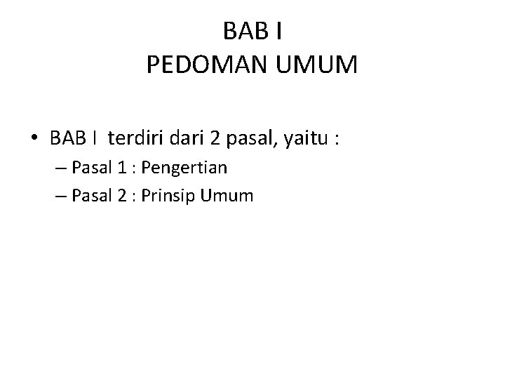BAB I PEDOMAN UMUM • BAB I terdiri dari 2 pasal, yaitu : –