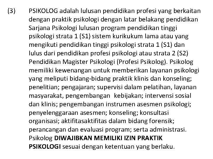 (3) PSIKOLOG adalah lulusan pendidikan profesi yang berkaitan dengan praktik psikologi dengan latar belakang