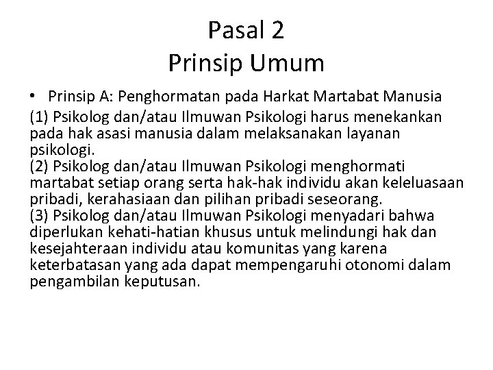 Pasal 2 Prinsip Umum • Prinsip A: Penghormatan pada Harkat Martabat Manusia (1) Psikolog