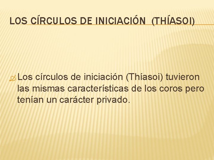 LOS CÍRCULOS DE INICIACIÓN (THÍASOI) Los círculos de iniciación (Thíasoi) tuvieron las mismas características