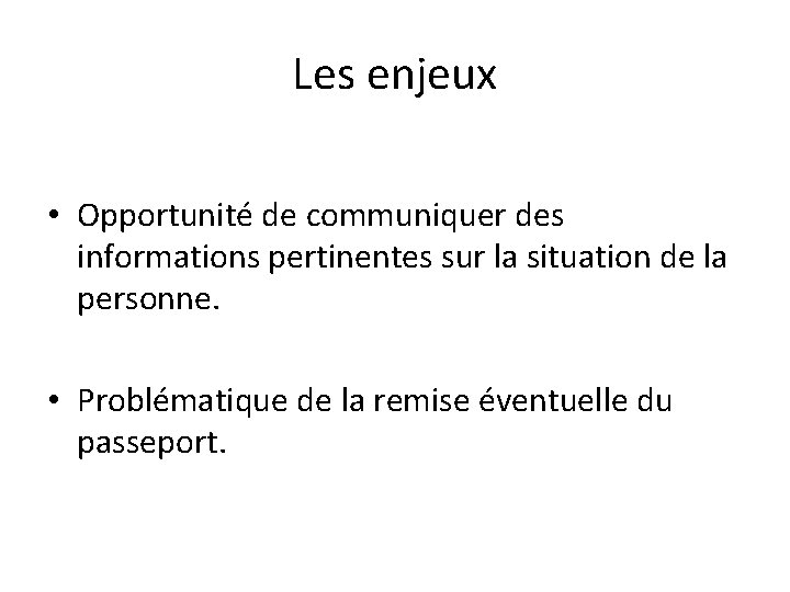 Les enjeux • Opportunité de communiquer des informations pertinentes sur la situation de la