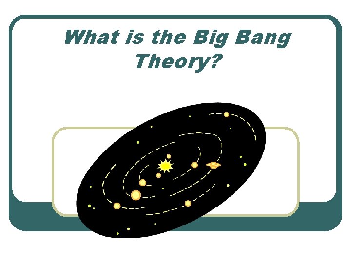 What is the Big Bang Theory? 