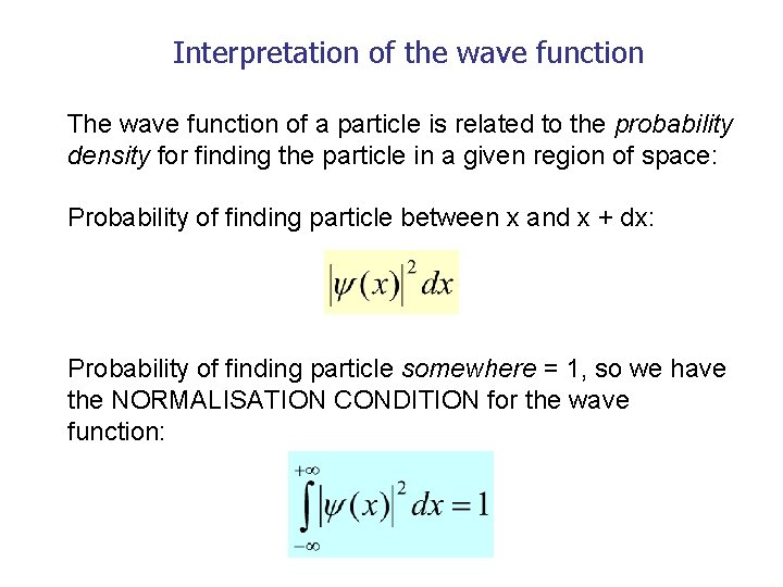 Interpretation of the wave function The wave function of a particle is related to