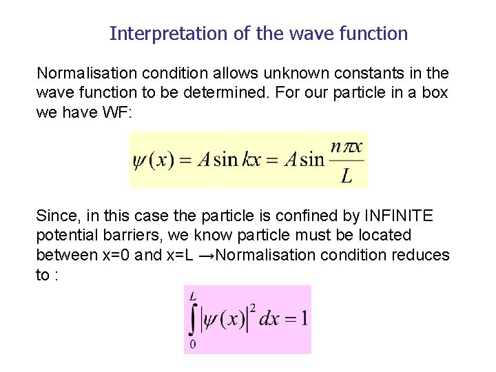 Interpretation of the wave function Normalisation condition allows unknown constants in the wave function