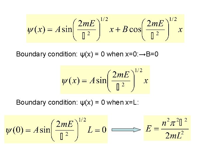 Boundary condition: ψ(x) = 0 when x=0: →B=0 Boundary condition: ψ(x) = 0 when