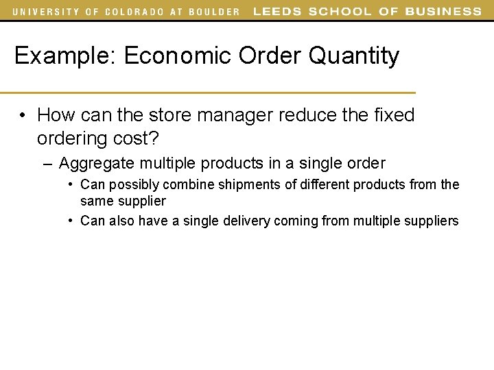 Example: Economic Order Quantity • How can the store manager reduce the fixed ordering Example: Economic Order Quantity • How can the store manager reduce the fixed ordering