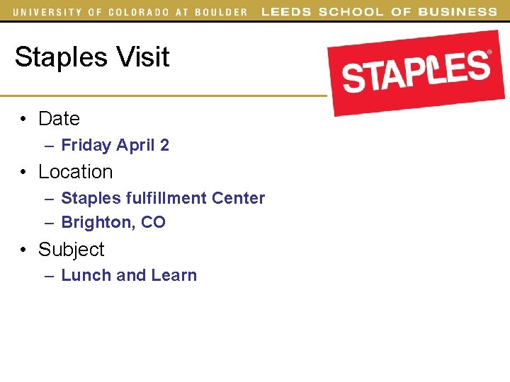 Staples Visit • Date – Friday April 2 • Location – Staples fulfillment Center Staples Visit • Date – Friday April 2 • Location – Staples fulfillment Center