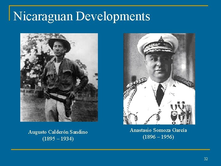 Nicaraguan Developments Augusto Calderón Sandino (1895 – 1934) Anastasio Somoza García (1896 – 1956)