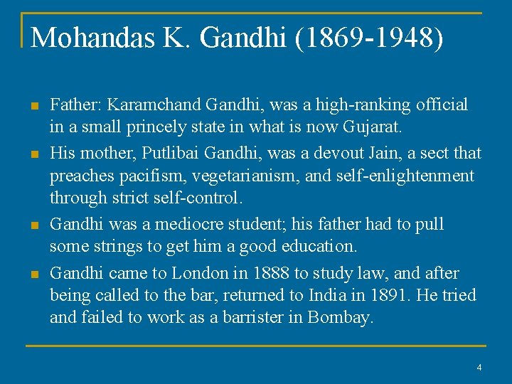 Mohandas K. Gandhi (1869 -1948) n n Father: Karamchand Gandhi, was a high-ranking official