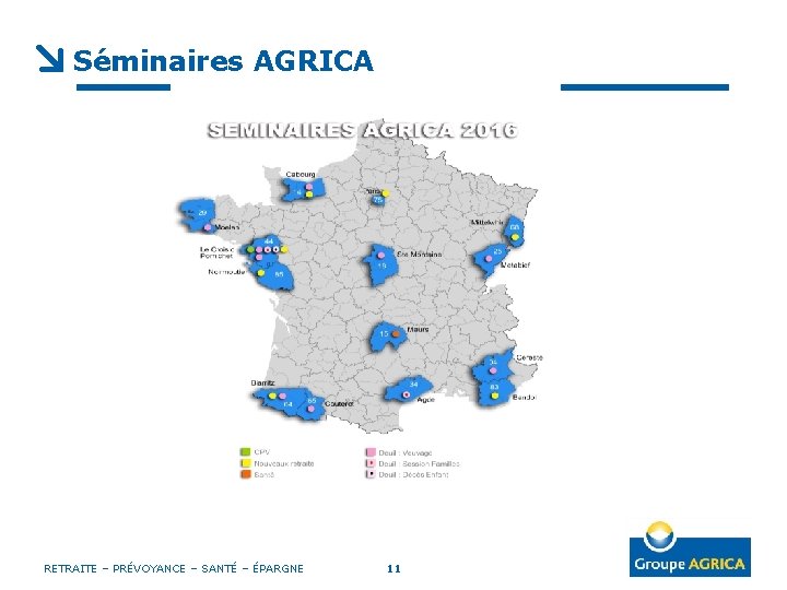 Séminaires AGRICA RETRAITE – PRÉVOYANCE – SANTÉ – ÉPARGNE 11 