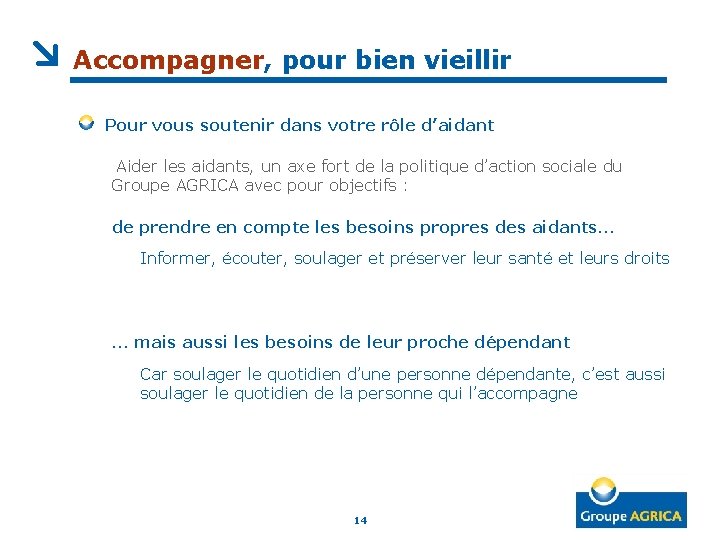 Accompagner, pour bien vieillir Pour vous soutenir dans votre rôle d’aidant Aider les aidants,