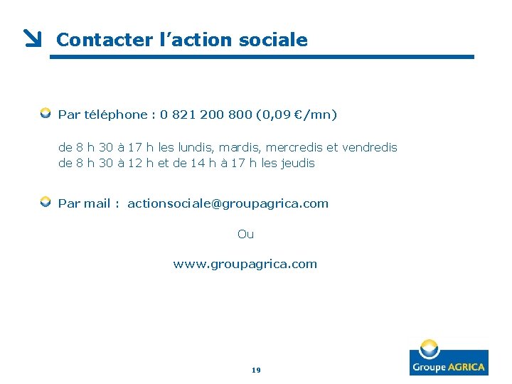 Contacter l’action sociale Par téléphone : 0 821 200 800 (0, 09 €/mn) de