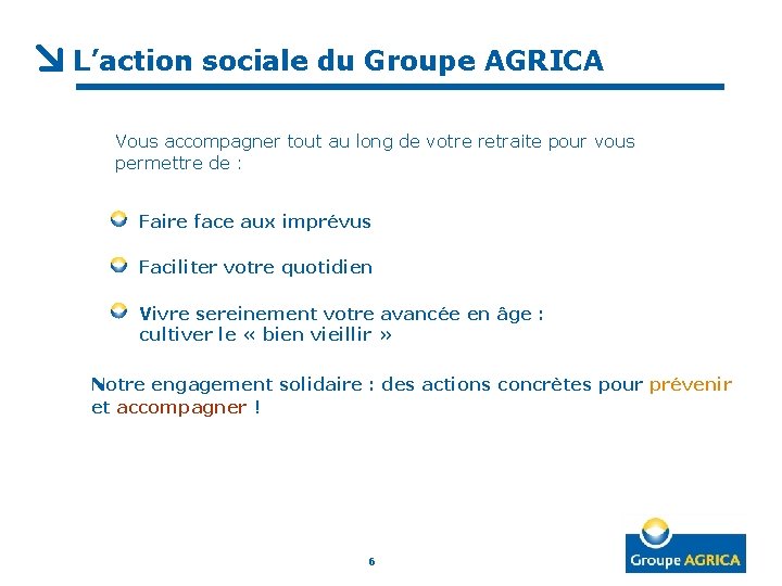 L’action sociale du Groupe AGRICA Vous accompagner tout au long de votre retraite pour