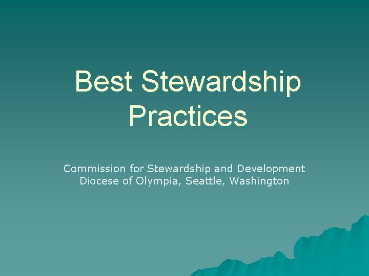 Best Stewardship Practices Commission for Stewardship and Development Diocese of Olympia, Seattle, Washington 