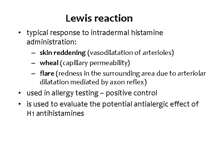 Lewis reaction • typical response to intradermal histamine administration: ‒ skin reddening (vasodilatation of