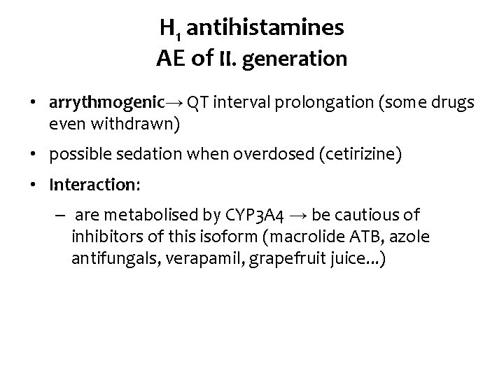 H 1 antihistamines AE of II. generation • arrythmogenic→ QT interval prolongation (some drugs