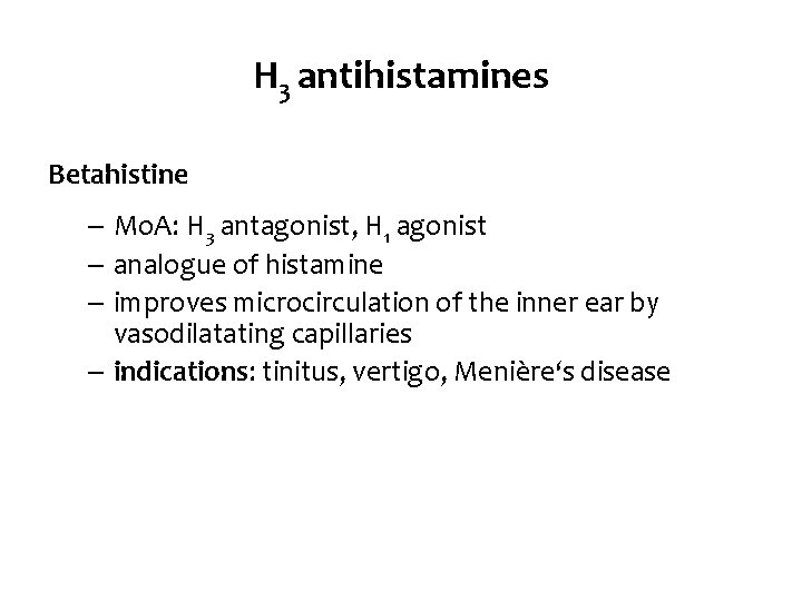 H 3 antihistamines Betahistine – Mo. A: H 3 antagonist, H 1 agonist –