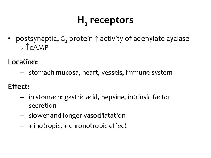 H 2 receptors • postsynaptic, Gs-protein ↑ activity of adenylate cyclase → c. AMP