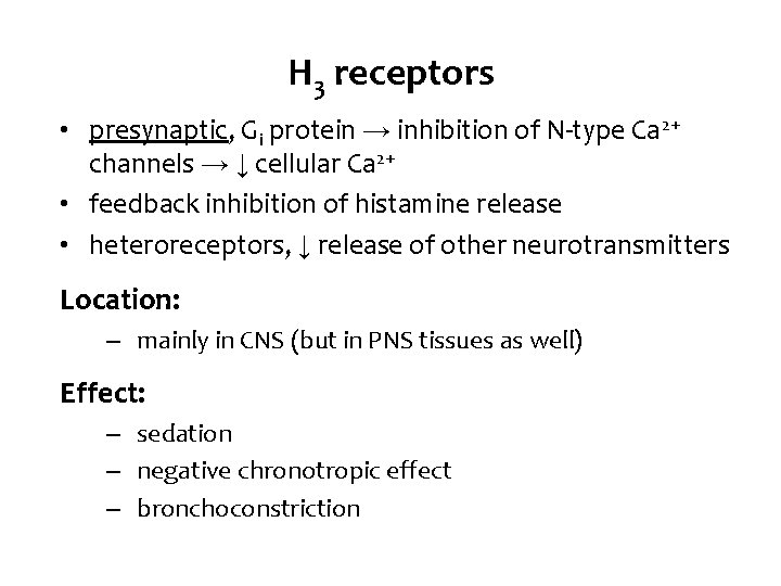 H 3 receptors • presynaptic, Gi protein → inhibition of N-type Ca 2+ channels