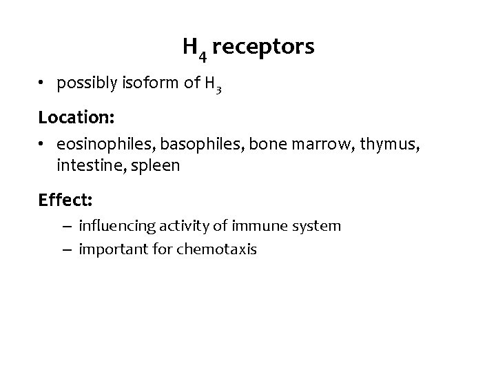 H 4 receptors • possibly isoform of H 3 Location: • eosinophiles, basophiles, bone