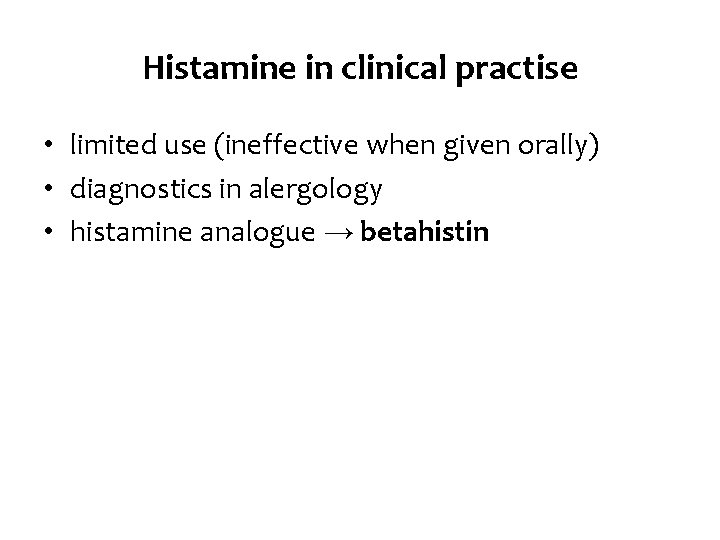 Histamine in clinical practise • limited use (ineffective when given orally) • diagnostics in