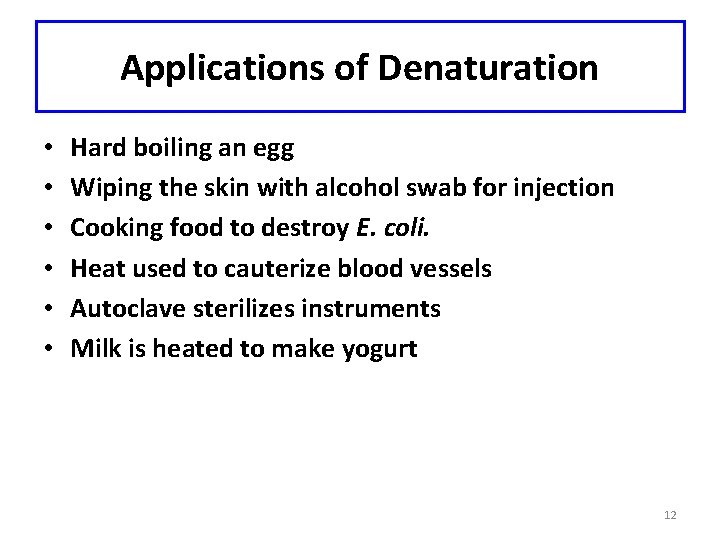 Applications of Denaturation • • • Hard boiling an egg Wiping the skin with