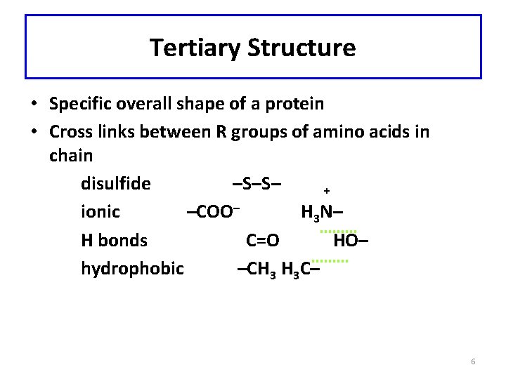 Tertiary Structure • Specific overall shape of a protein • Cross links between R
