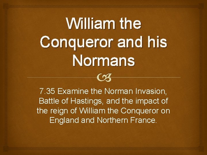 William the Conqueror and his Normans 7. 35 Examine the Norman Invasion, Battle of