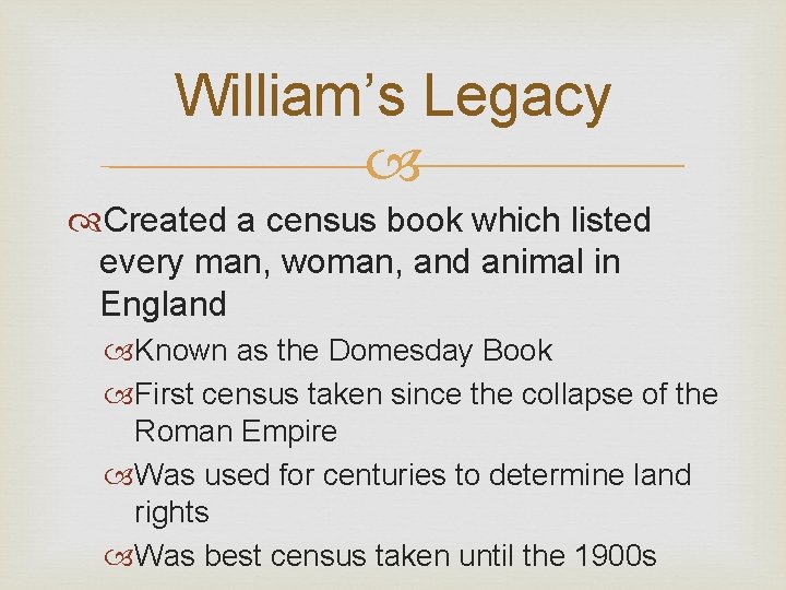 William’s Legacy Created a census book which listed every man, woman, and animal in