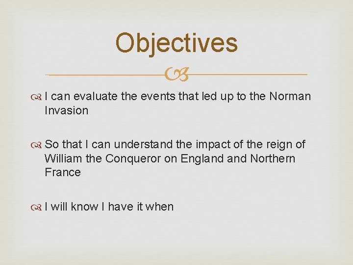 Objectives I can evaluate the events that led up to the Norman Invasion So