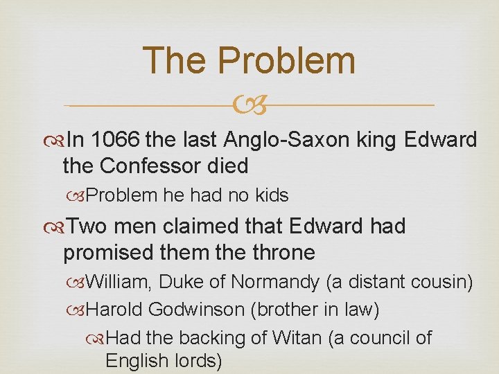 The Problem In 1066 the last Anglo-Saxon king Edward the Confessor died Problem he