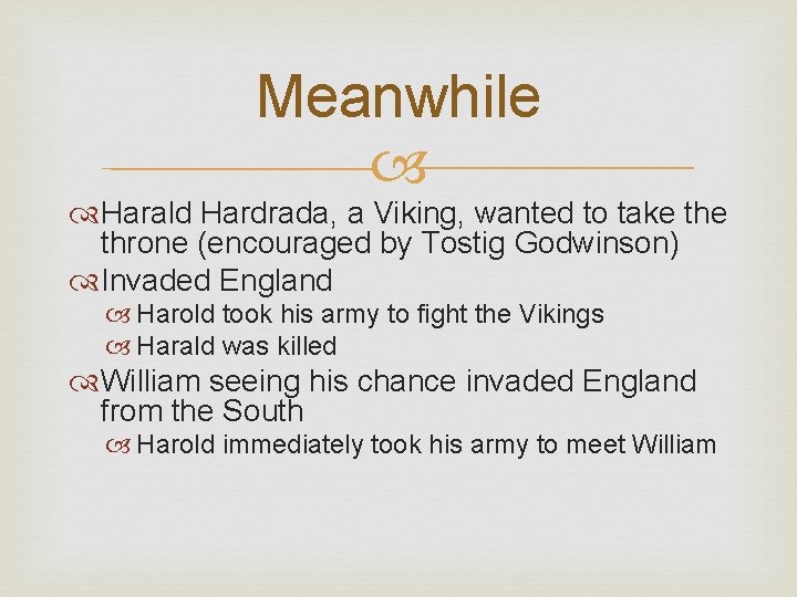 Meanwhile Harald Hardrada, a Viking, wanted to take throne (encouraged by Tostig Godwinson) Invaded
