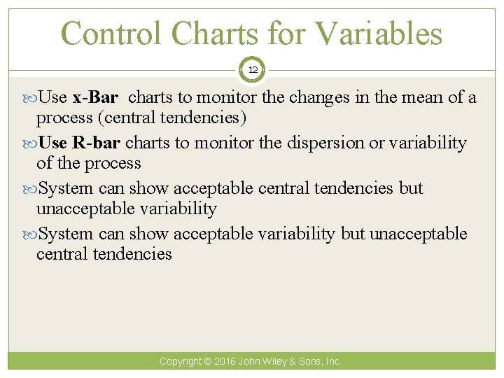 Control Charts for Variables 12 Use x-Bar charts to monitor the changes in the