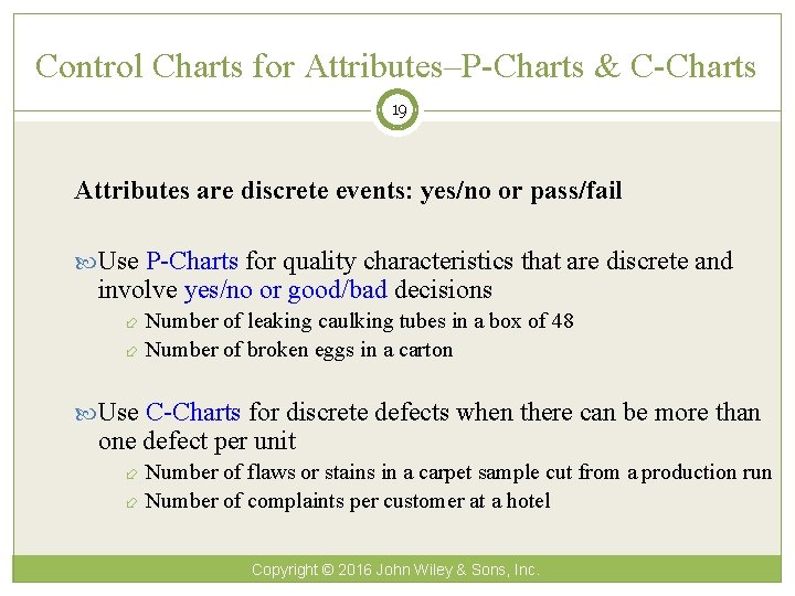 Control Charts for Attributes–P-Charts & C-Charts 19 Attributes are discrete events: yes/no or pass/fail