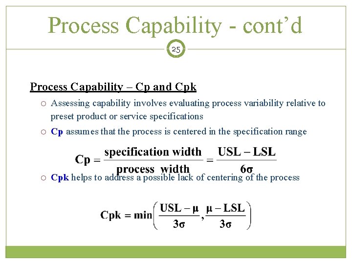 Process Capability - cont’d 25 Process Capability – Cp and Cpk Assessing capability involves