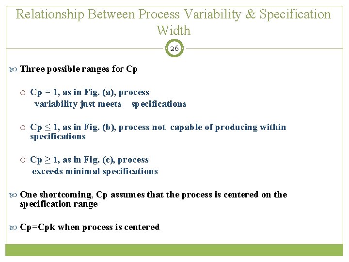 Relationship Between Process Variability & Specification Width 26 Three possible ranges for Cp =