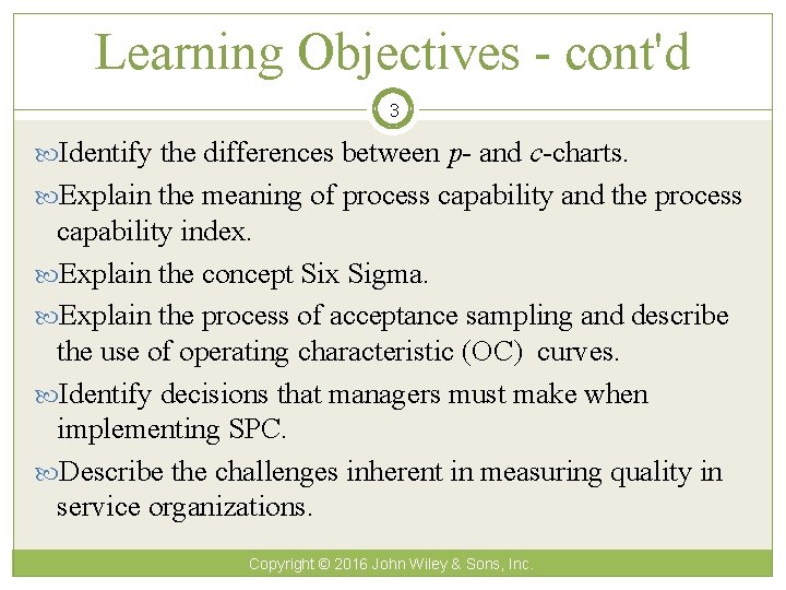 Learning Objectives - cont'd 3 Identify the differences between p- and c-charts. Explain the