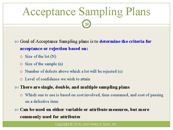 Acceptance Sampling Plans 32 Goal of Acceptance Sampling plans is to determine the criteria