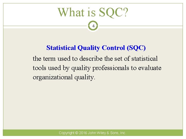 What is SQC? 4 Statistical Quality Control (SQC) the term used to describe the