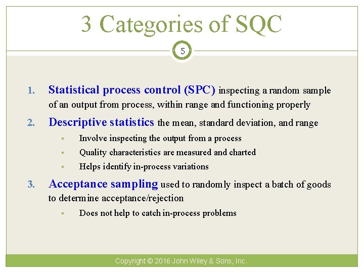 3 Categories of SQC 5 1. Statistical process control (SPC) inspecting a random sample