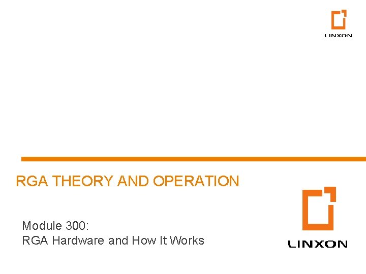 RGA THEORY AND OPERATION Module 300: RGA Hardware and How It Works 