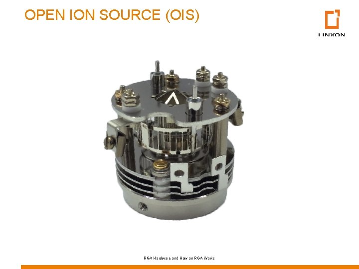 OPEN ION SOURCE (OIS) RGA Hardware and How an RGA Works 