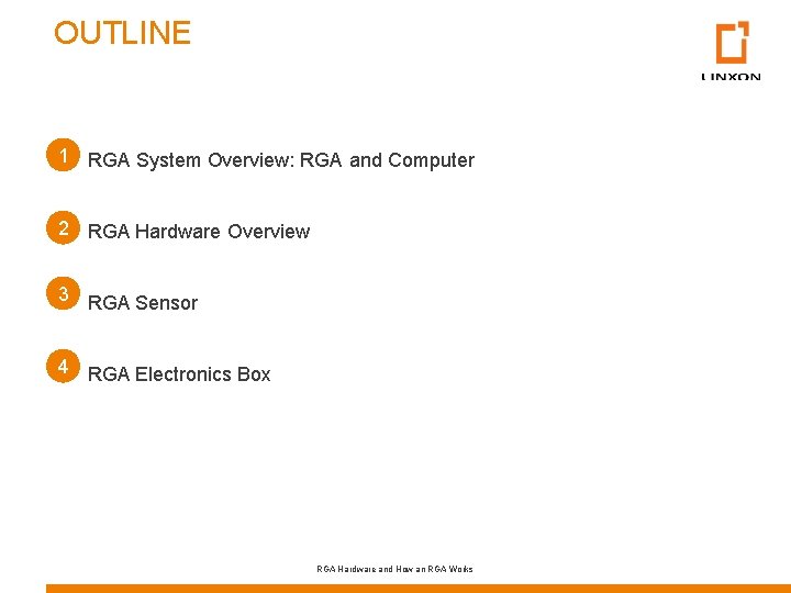OUTLINE 1 RGA System Overview: RGA and Computer 2 RGA Hardware Overview 3 RGA