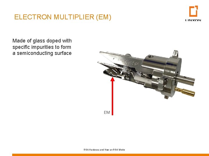 ELECTRON MULTIPLIER (EM) Made of glass doped with specific impurities to form a semiconducting