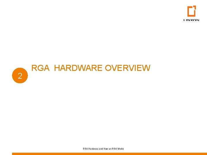 2 RGA HARDWARE OVERVIEW RGA Hardware and How an RGA Works 