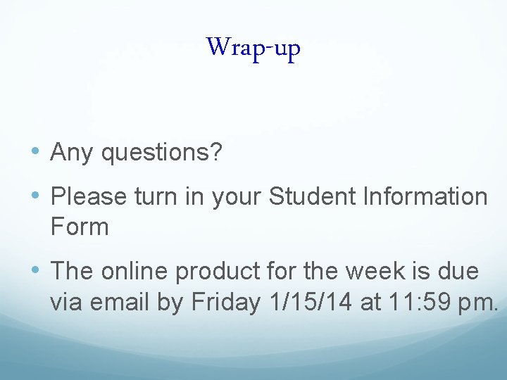 Wrap-up • Any questions? • Please turn in your Student Information Form • The