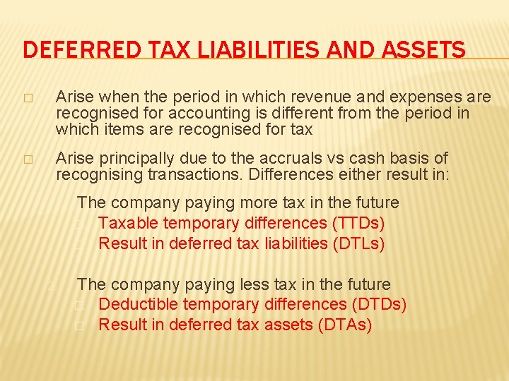 DEFERRED TAX LIABILITIES AND ASSETS � Arise when the period in which revenue and