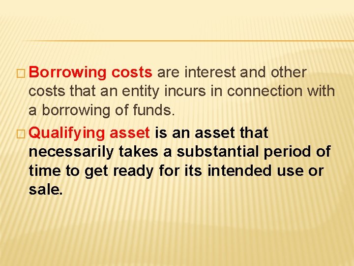 � Borrowing costs are interest and other costs that an entity incurs in connection