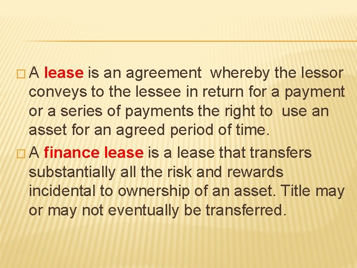 �A lease is an agreement whereby the lessor conveys to the lessee in return