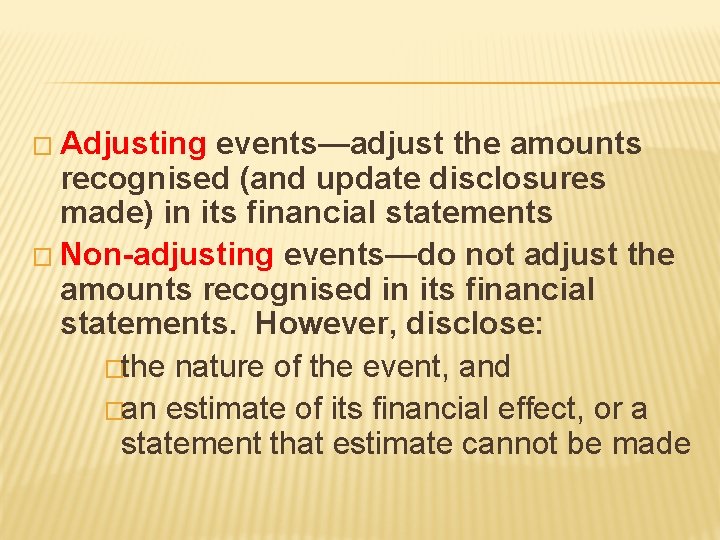 � Adjusting events—adjust the amounts recognised (and update disclosures made) in its financial statements